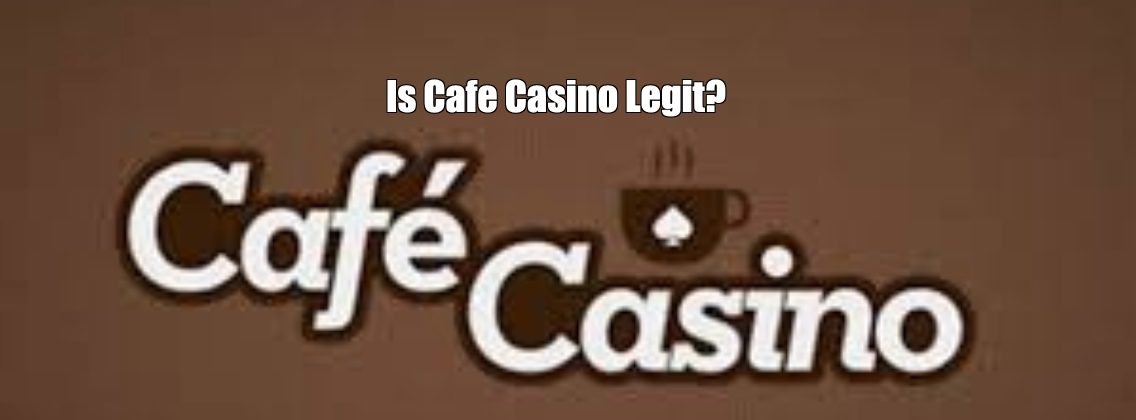 Is Cafe Casino Legit?