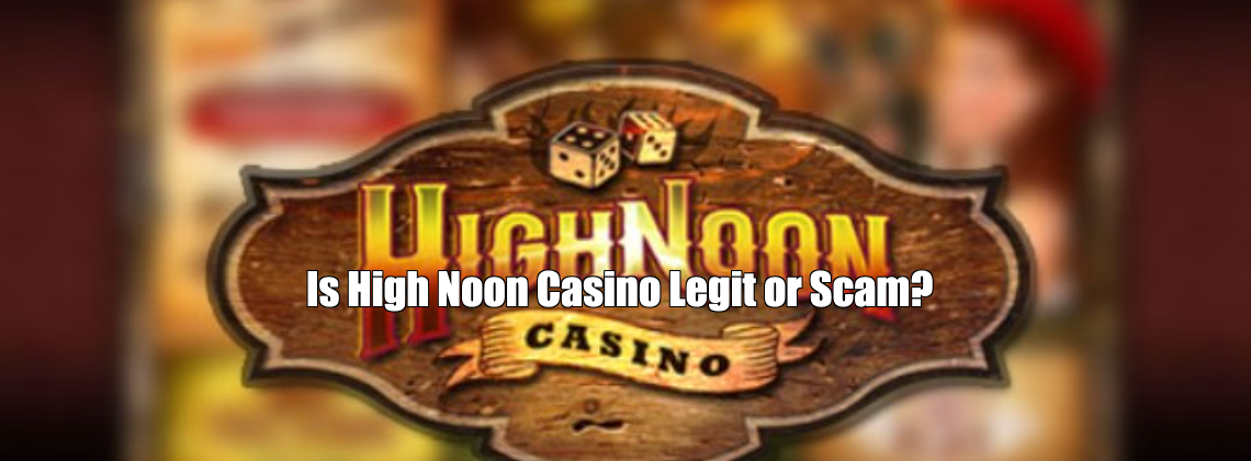 Is High Noon Casino Legit or Scam?