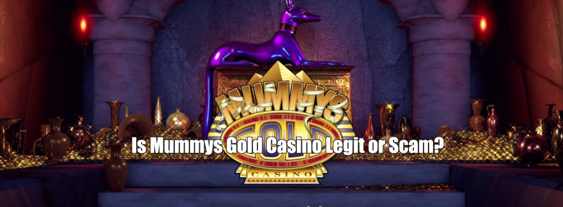 Is Mummys Gold Casino Legit or Scam?