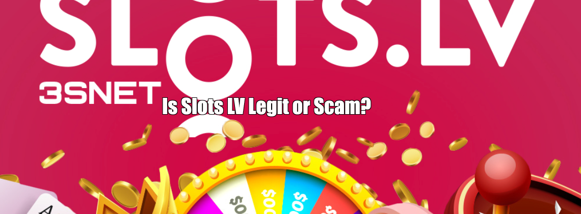 Is Slots LV Legit or Scam?